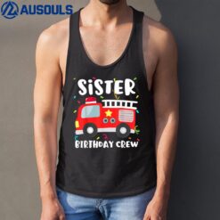 Sister Birthday Crew Fire Truck Firefighter Ver 3 Tank Top