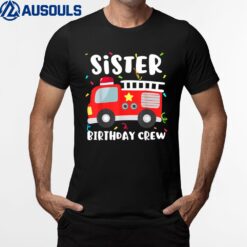 Sister Birthday Crew Fire Truck Firefighter Ver 3 T-Shirt
