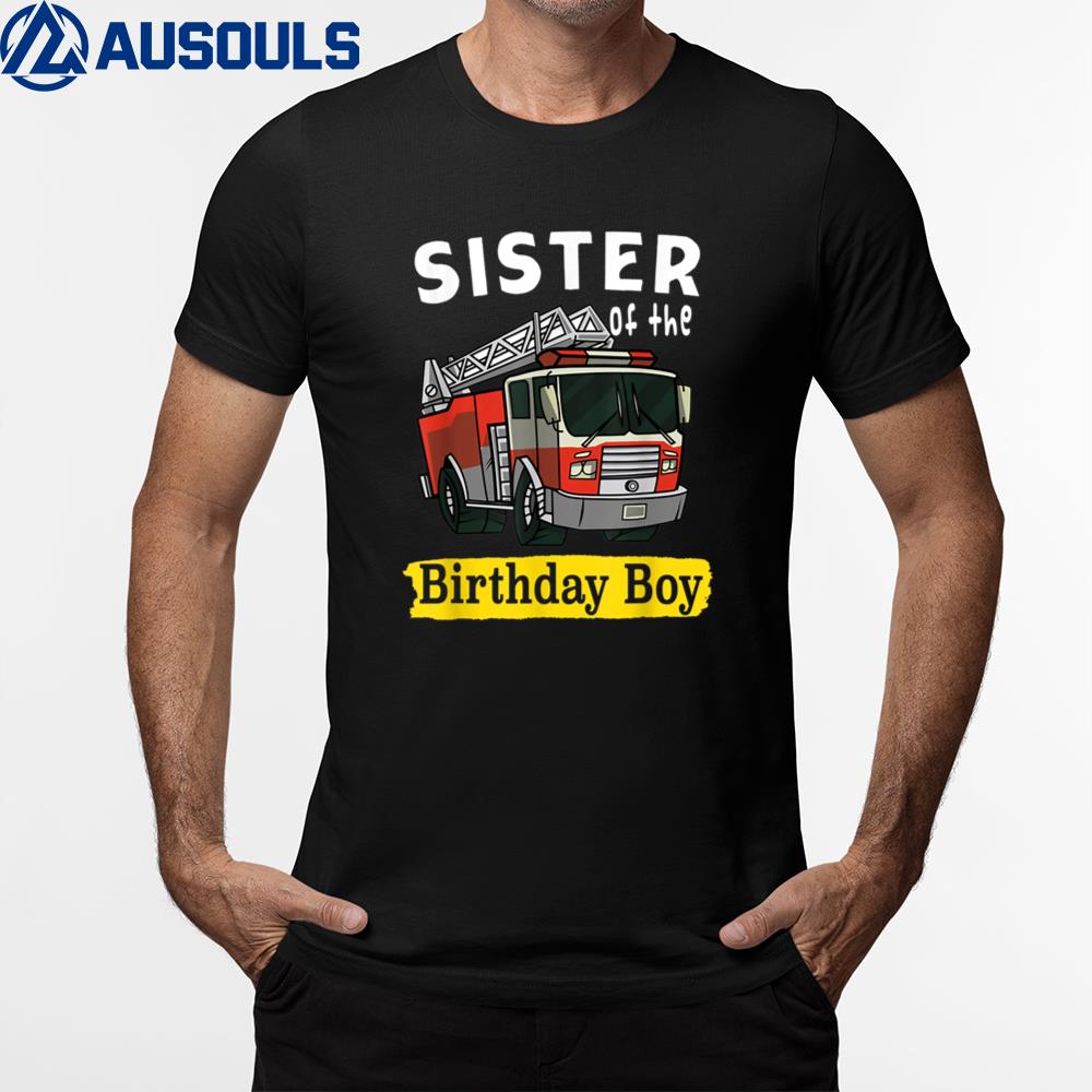 Sister Of The Birthday Boy Fireman Firefighter Bday Party T-Shirt Hoodie Sweatshirt For Men Women