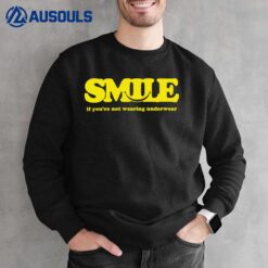 Smile If You're Not Wearing Underwear Sweatshirt