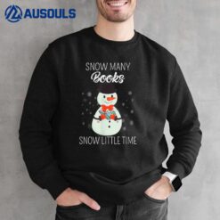 Snow Many Books Snow Little Time Christmas Bookworm Snowman Ver 1 Sweatshirt