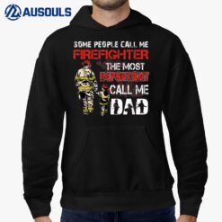 Some People Call Me Firefighter The Most Important Call Dad Hoodie