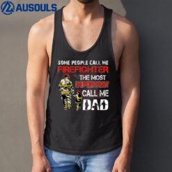 Some People Call Me Firefighter The Most Important Call Dad Tank Top