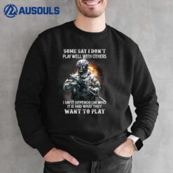 Some Say I Donu2019t Play Well With Others Skull Veteran Sweatshirt