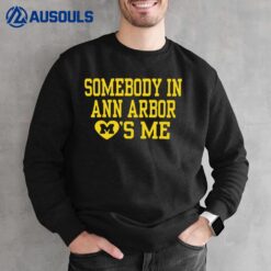 Somebody In Ann Arbor Loves Me Sweatshirt