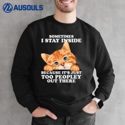 Sometimes I Stay Inside Because It's Just Too Peopley Cat  Ver 2 Sweatshirt