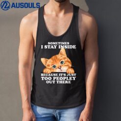 Sometimes I Stay Inside Because It's Just Too Peopley Cat  Ver 2 Tank Top