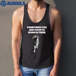 Sometimes you just have to hang in there cat funny sarcastic Tank Top