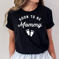 Soon To Be Mommy Funny Pregnancy Announcement Mom T-Shirt