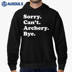 Sorry Can't Bye - Funny Archery Hoodie
