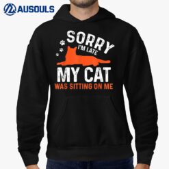 Sorry I'm Late My Cat Was Sitting On Me  Funny Cat Sayings Hoodie