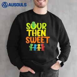 Sours Then Sweet Sours Candy Patch Sweet Kids Funny For Kids Sweatshirt