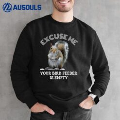 Squirrel Excuse To Me Your Bird Feeder Is Empty Cute Saying Sweatshirt
