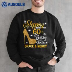 Stepping Into My 60th Birthday With God's Grace & Mercy Sweatshirt