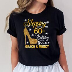 Stepping Into My 60th Birthday With God's Grace & Mercy T-Shirt