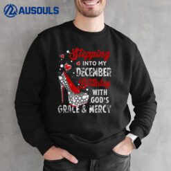 Stepping Into My December Birthday With Gods Grace and Mercy Sweatshirt