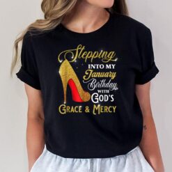 Stepping Into My January Birthday With God's Grace And Mercy T-Shirt