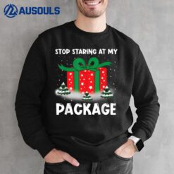 Stop Staring At My Package Funny Christmas Shirt Men Women Sweatshirt