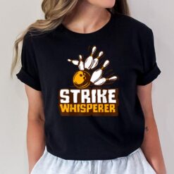 Strike Whisperer Bowling Funny Bowler League Team Gag Outfit T-Shirt