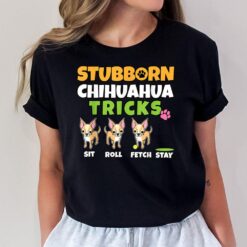 Stubborn Chihuahua Tricks I Dog Lover I Funny Chihuahua T-Shirt