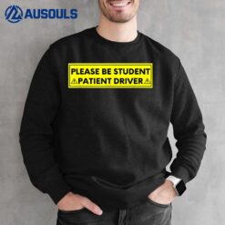 Student Driver Please Be Patient Funny Quote Sweatshirt