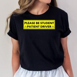 Student Driver Please Be Patient Funny Quote T-Shirt