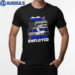 Stupid People Keep Me Employed Police Ver 2 T-Shirt