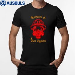 Support A Fire Fighter Show Our Fireman Some Love! T-Shirt