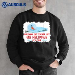 Surviving Teacher Life One Meltdown At A Time Snowman Sweatshirt