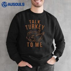 Talk Turkey To Me Leg Day Funny Thanksgiving Sweatshirt