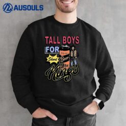 Tall Boys For Short Kings Sweatshirt