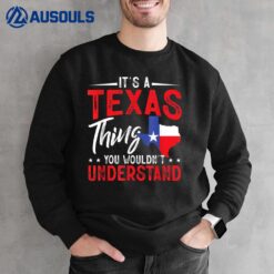 Texas Pride It's A Texas Thing You Wouldn'T Understand Sweatshirt