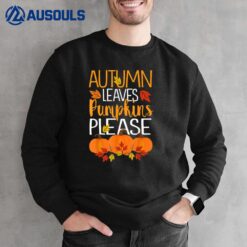 Thanksgiving Fall Autumn Leaves And Pumpkin Please Sweatshirt