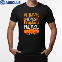 Thanksgiving Fall Autumn Leaves And Pumpkin Please T-Shirt