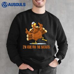 Thanksgiving Funny I'm Here For The Breasts Sweatshirt