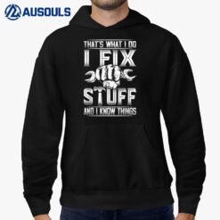 That's What I Do I Fix Stuff And I Know Things Gift For Dad Hoodie