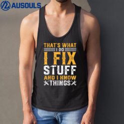 That's What I Do I Fix Stuff and I Know Things Funny Saying Tank Top