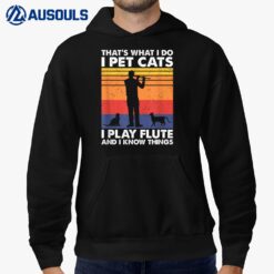 That's What I Do I Pet Cats I Play Flute & I Know Things Hoodie