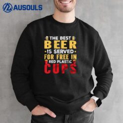 The Best Beer Is Served For Free In Red Plastic Cups Sweatshirt