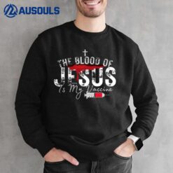 The Blood Of Jesus Is My Vaccine Christian Anti Vaccine  Ver 1 Sweatshirt