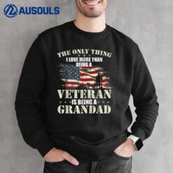 The Only Thing I Love More Than Being A Veteran Grandad Sweatshirt