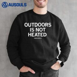 The Outdoors Is Not Heated Mark Woodley Sweatshirt