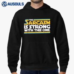 The Sarcasm Is Strong With This One Funny Sarcastic Hoodie