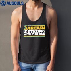 The Sarcasm Is Strong With This One Funny Sarcastic Tank Top