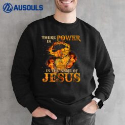There is Power in the Name of Jesus - Christian Quote Sweatshirt