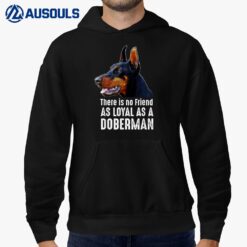 There is no Friend as Loyal as a Doberman Pinscher Hoodie