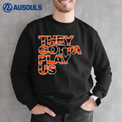 They Gotta Play Us 2022 Sweatshirt