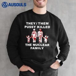 They Them Pussy Skilled The Nuclear Family Sweatshirt