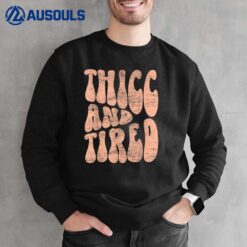 Thicc And Tired Funny Saying Groovy Women Thicc & Tired Sweatshirt