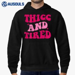 Thicc And Tired Funny Saying Groovy Women Hoodie